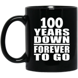 100th Anniversary 100 Years Down Forever to Go - 11oz Coffee Mug Black