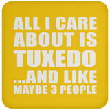 All I Care About Is Tuxedo - Drink Coaster