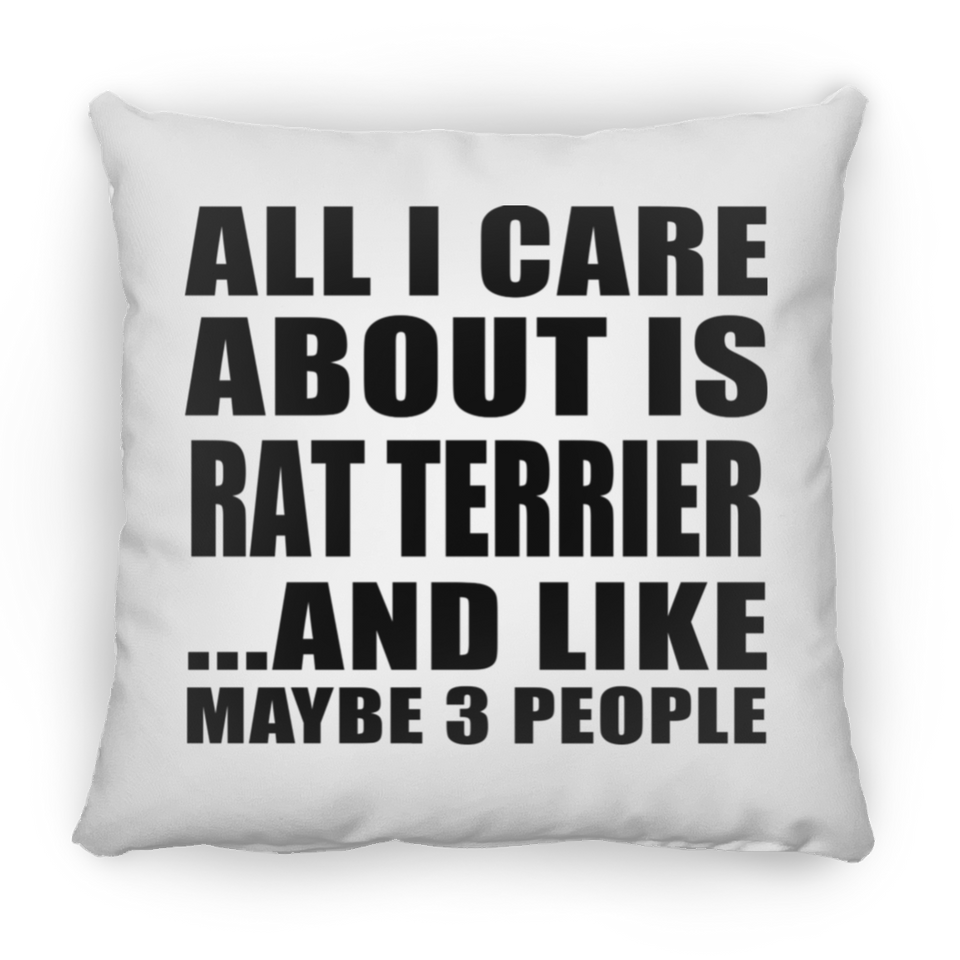All I Care About Is Rat Terrier - Throw Pillow