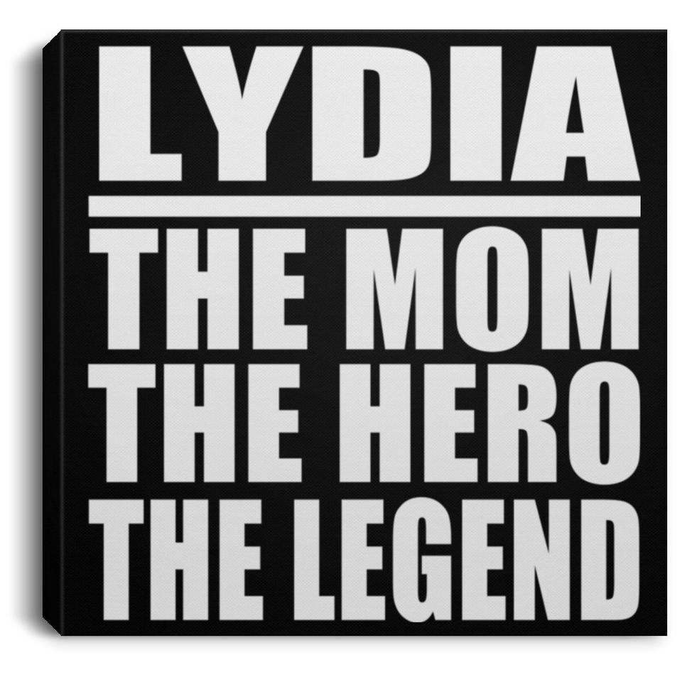 Lydia The Mom The Hero The Legend - Canvas Square