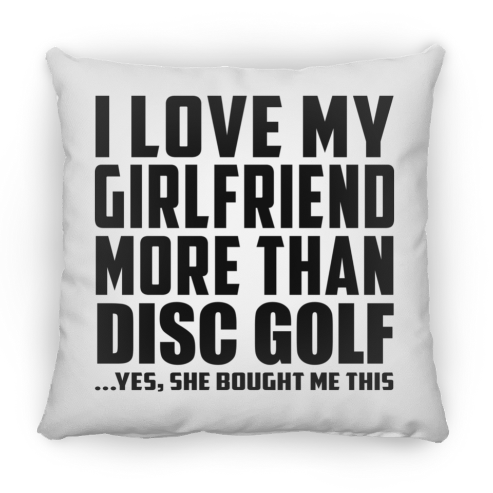 I Love My Girlfriend More Than Disc Golf - Throw Pillow