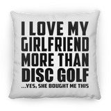 I Love My Girlfriend More Than Disc Golf - Throw Pillow