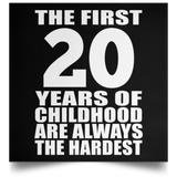 20th Birthday First 20 Years of Childhood Are The Hardest - Poster Square