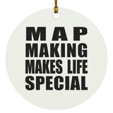 Map Making Makes Life Special - Circle Ornament