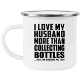 I Love My Husband More Than Collecting Bottles - 12oz Camping Mug