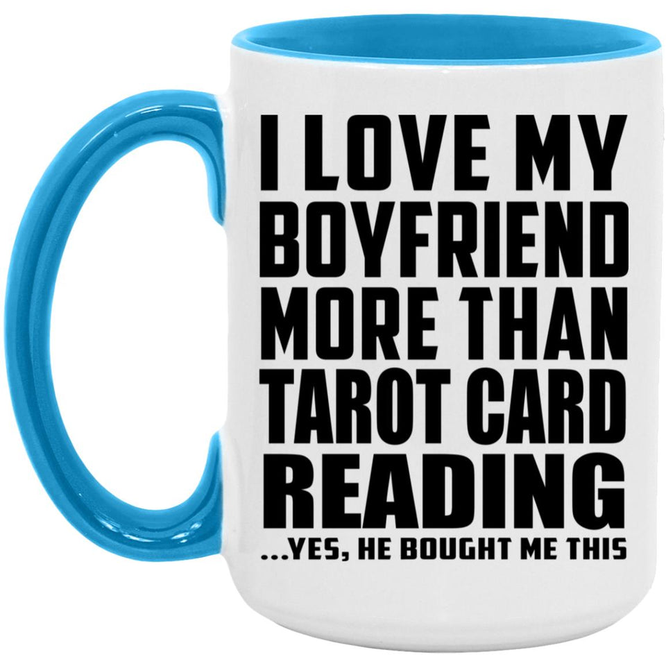 I Love My Boyfriend More Than Tarot Card Reading - 15oz Accent Mug Blue