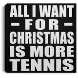 All I Want For Christmas Is More Tennis - Canvas Square