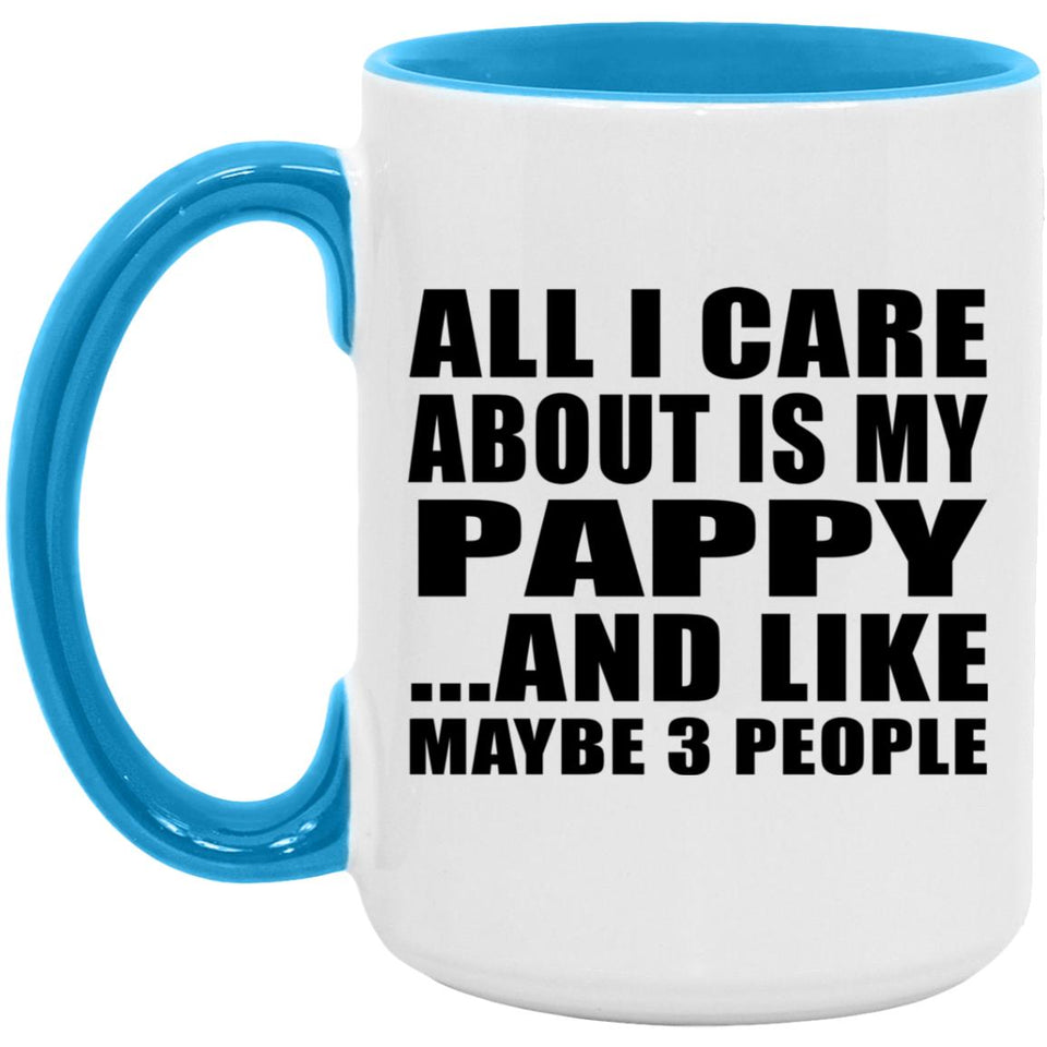 All I Care About Is My Pappy - 15oz Accent Mug Blue