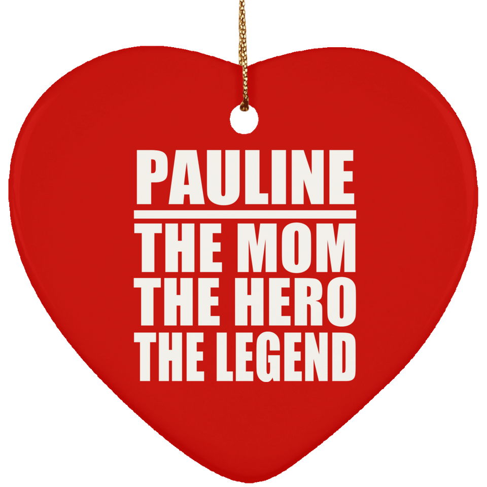 Pauline The Mom The Hero The Legend - Heart Ornament