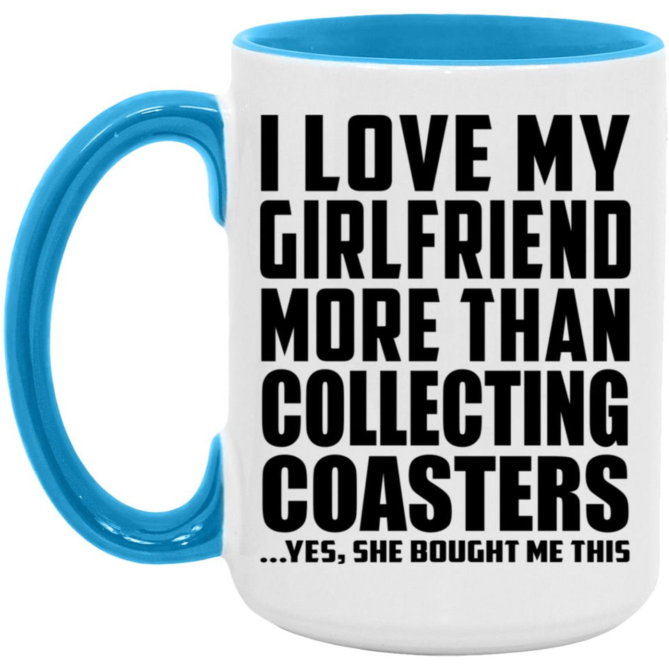 I Love My Girlfriend More Than Collecting Coasters - 15oz Accent Mug Blue
