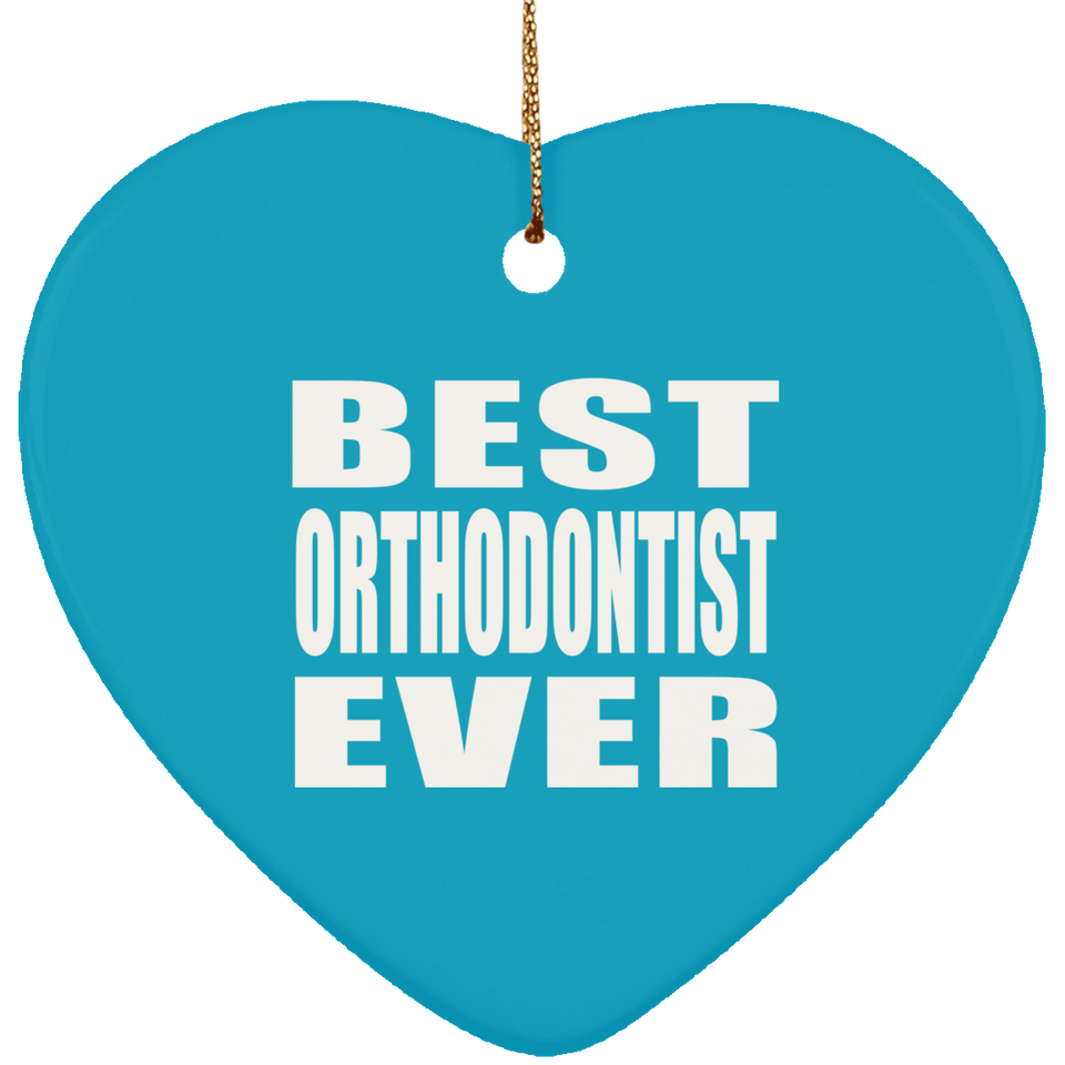 Best Orthodontist Ever - Heart Ornament