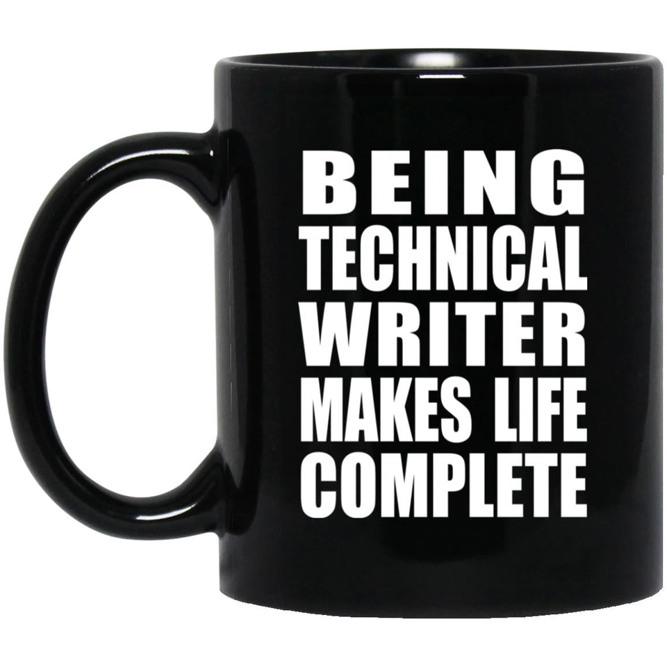 Being Technical Writer Makes Life Complete - 11oz Coffee Mug Black