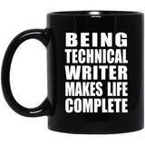 Being Technical Writer Makes Life Complete - 11oz Coffee Mug Black