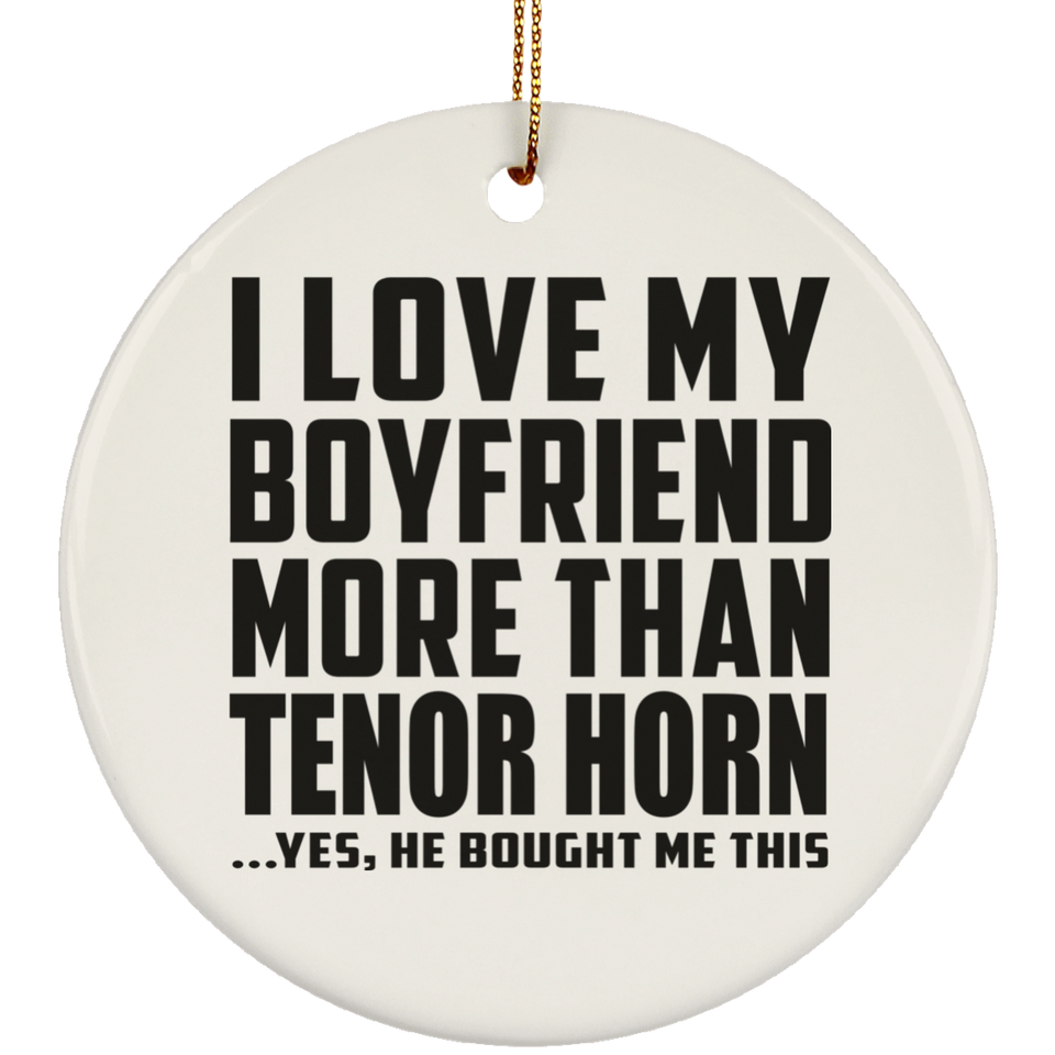 I Love My Boyfriend More Than Tenor Horn - Circle Ornament
