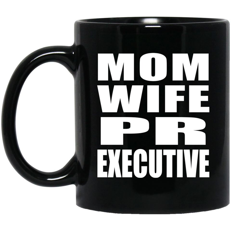 Mom Wife PR Executive - 11oz Coffee Mug Black