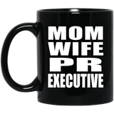 Mom Wife PR Executive - 11oz Coffee Mug Black