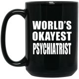 World's Okayest Psychiatrist - 15 Oz Coffee Mug Black