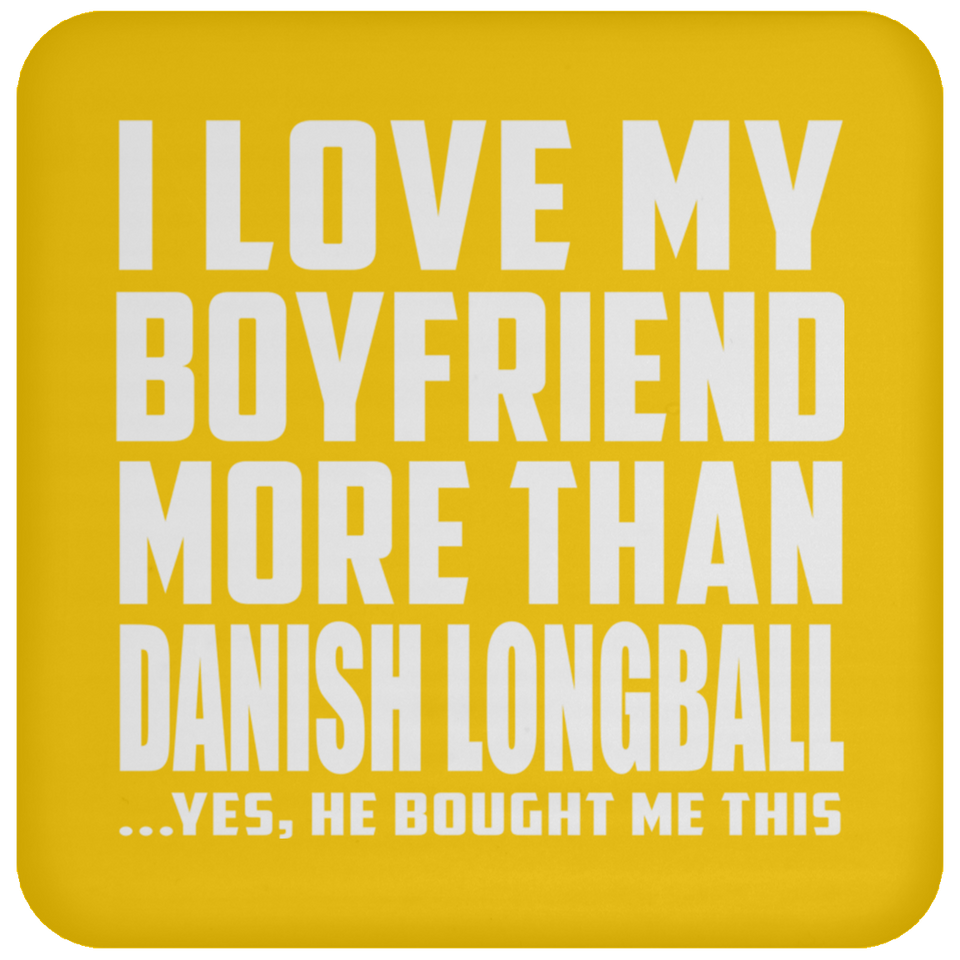 I Love My Boyfriend More Than Danish Longball - Drink Coaster