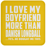 I Love My Boyfriend More Than Danish Longball - Drink Coaster