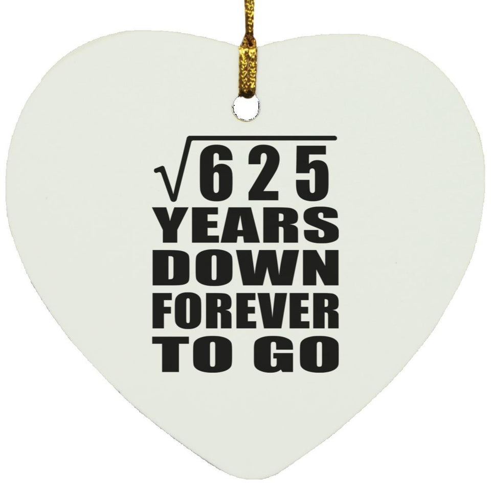 25th Anniversary Square Root of 625 Years Down Forever To Go - Heart Ornament