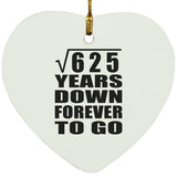 25th Anniversary Square Root of 625 Years Down Forever To Go - Heart Ornament