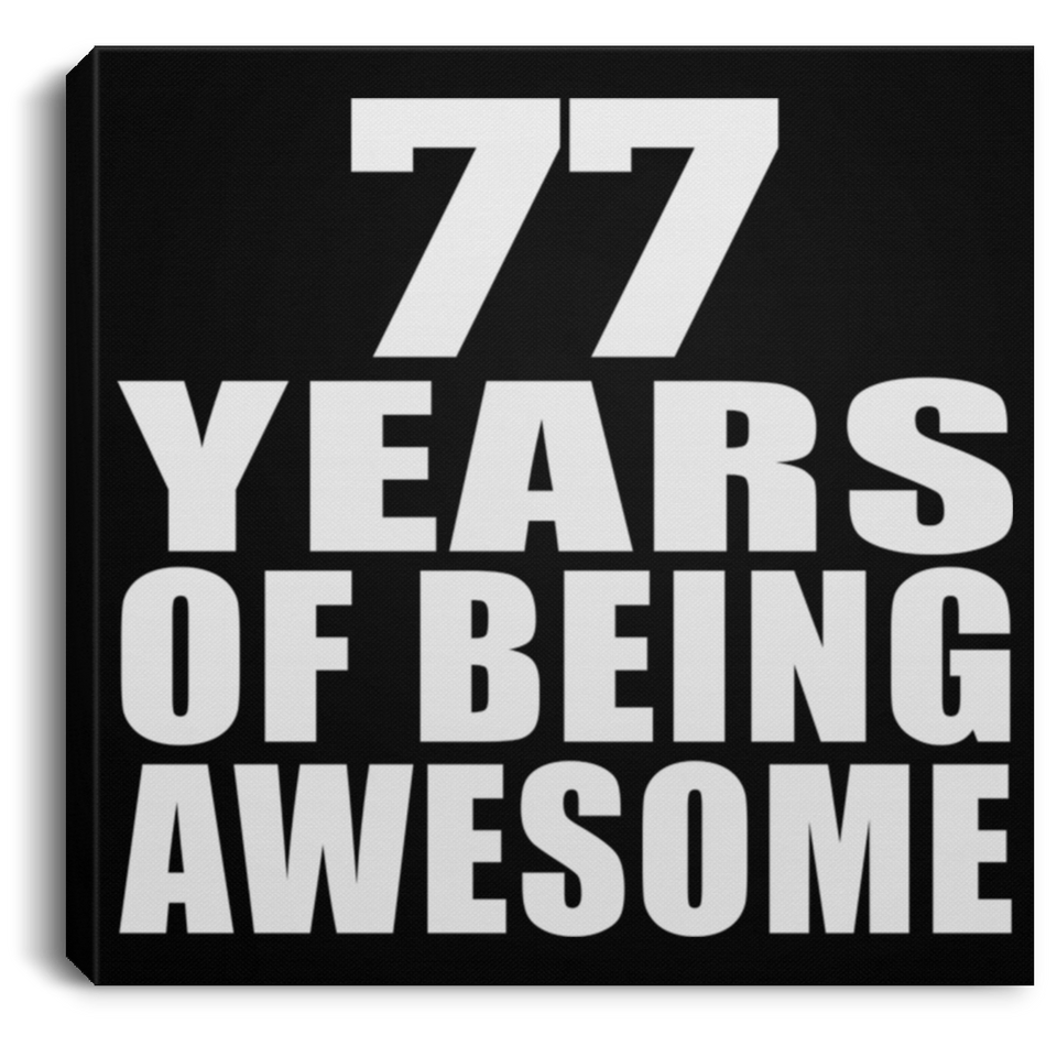 77th Birthday 77 Years Of Being Awesome - Canvas Square