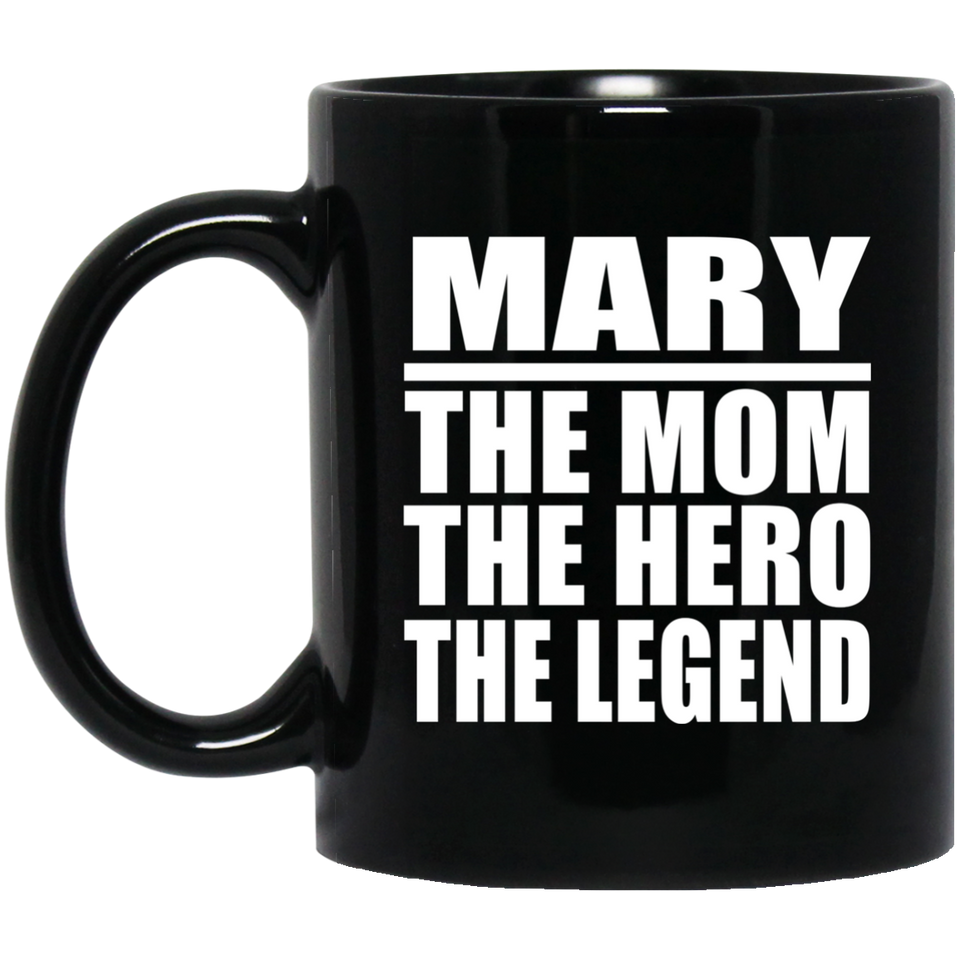 Mary The Mom The Hero The Legend - 11 Oz Coffee Mug Black