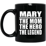 Mary The Mom The Hero The Legend - 11 Oz Coffee Mug Black