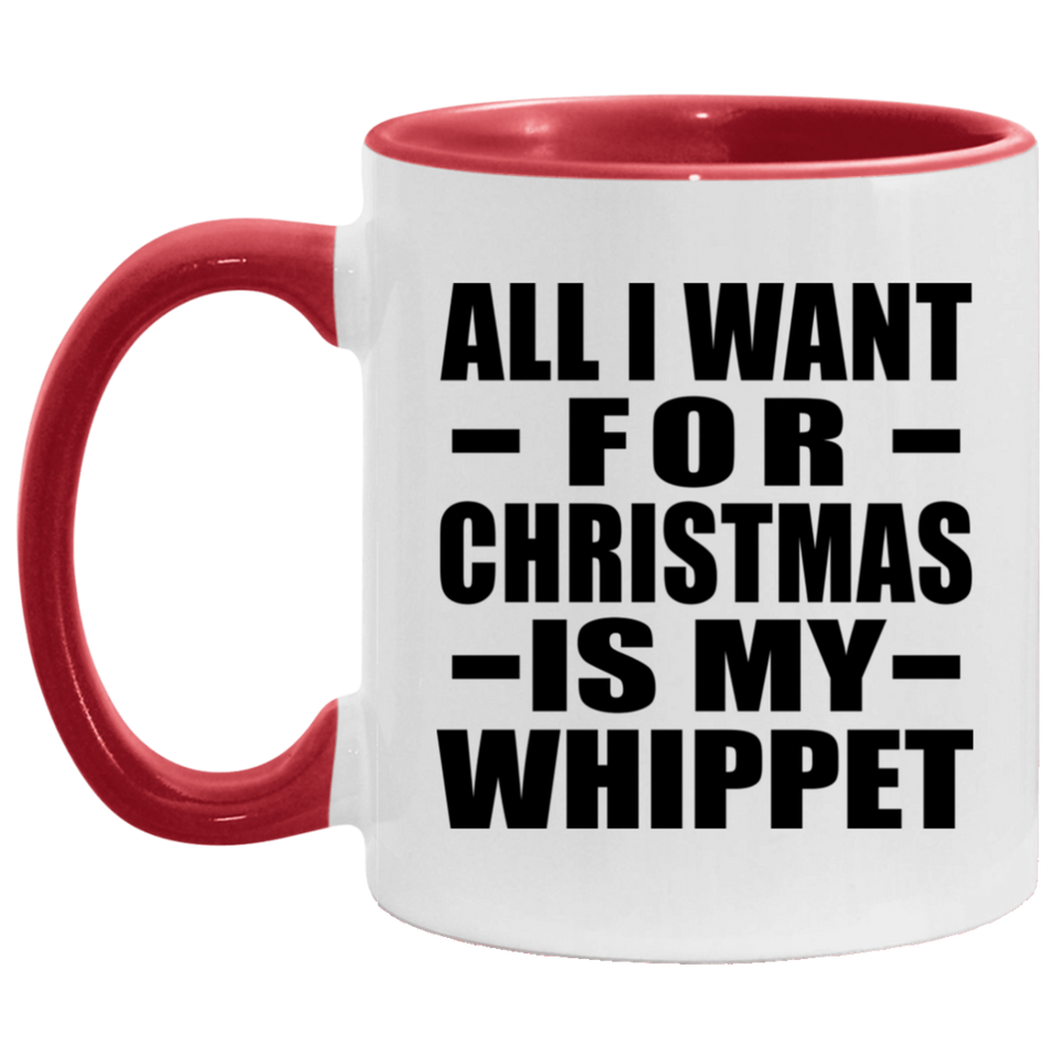 All I Want For Christmas Is My Whippet - 11oz Accent Mug Red