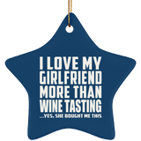 I Love My Girlfriend More Than Wine Tasting - Star Ornament