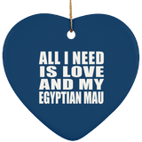 All I Need Is Love And My Egyptian Mau - Heart Ornament