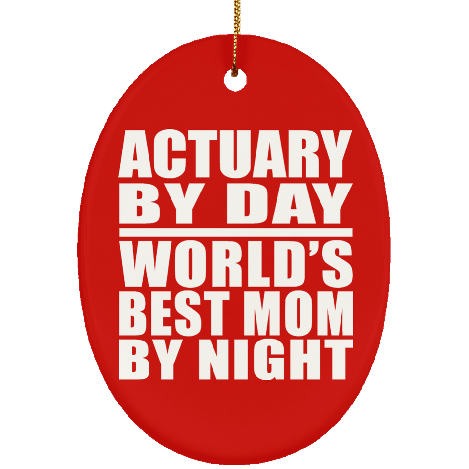 Actuary By Day World's Best Mom By Night - Oval Ornament