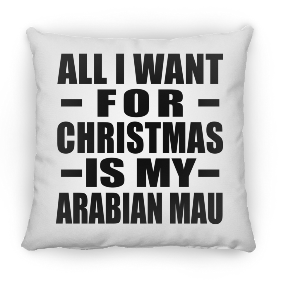All I Want For Christmas Is My Arabian Mau - Throw Pillow