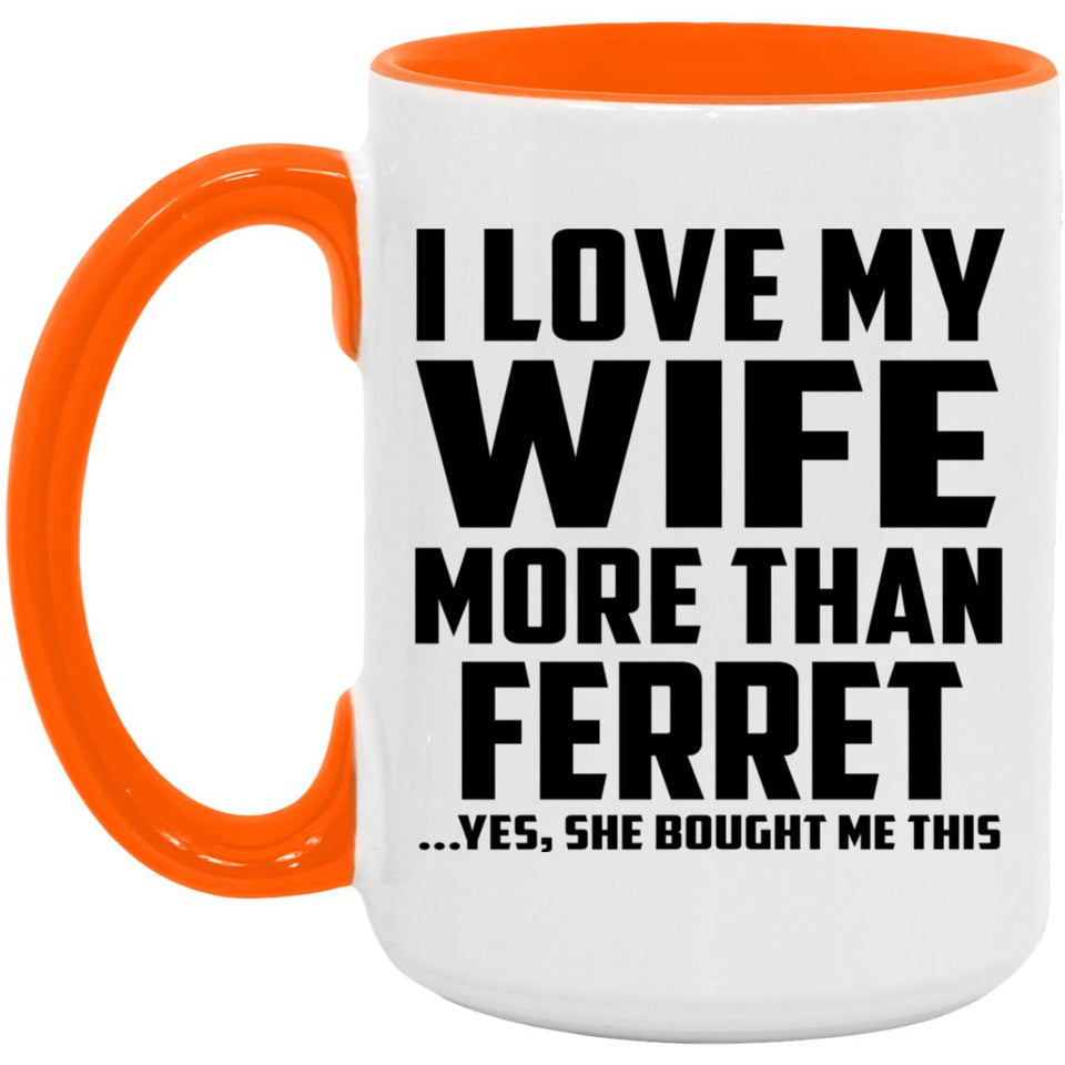 I Love My Wife More Than Ferret - 15oz Accent Mug Orange