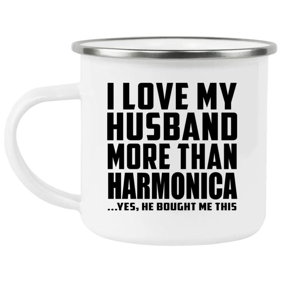 I Love My Husband More Than Harmonica - 12oz Camping Mug