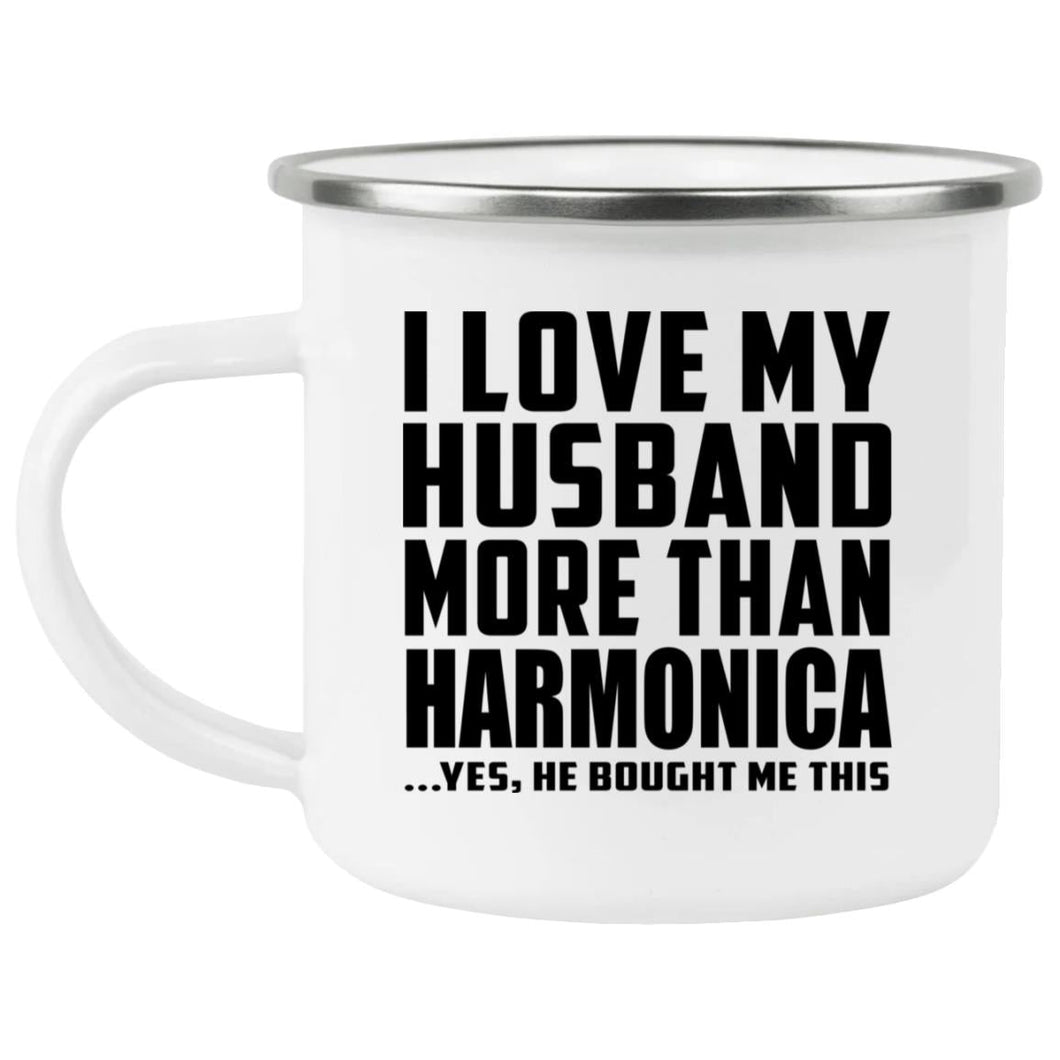 I Love My Husband More Than Harmonica - 12oz Camping Mug