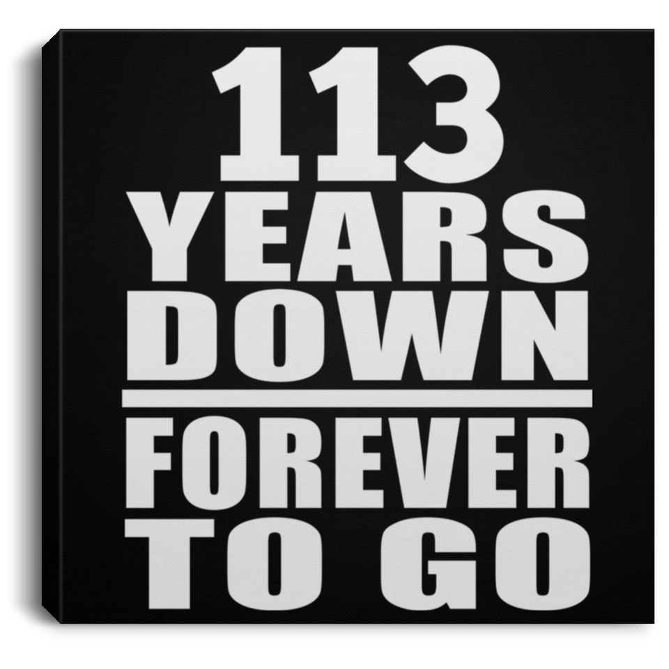 113th Anniversary 113 Years Down Forever to Go - Canvas Square