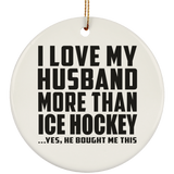 I Love My Husband More Than Ice Hockey - Circle Ornament