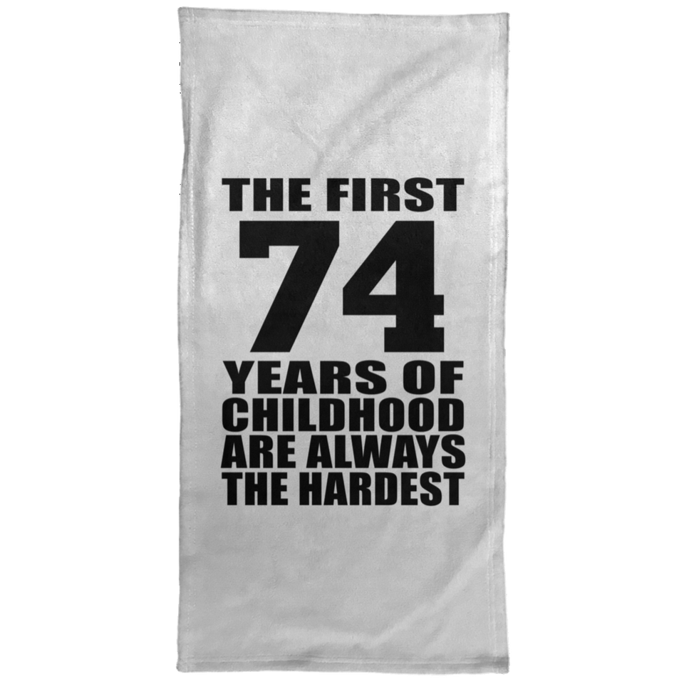 74th Birthday First 74 Years of Childhood Are The Hardest - Hand Towel