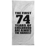 74th Birthday First 74 Years of Childhood Are The Hardest - Hand Towel
