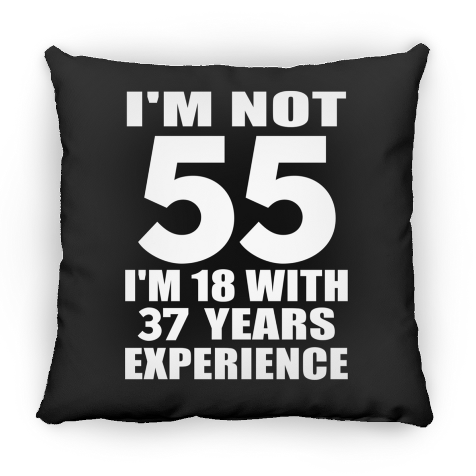 55th Birthday I'm Not 55 I'm 18 With 37 Years Experience - Throw Pillow Black