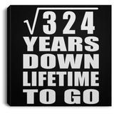 18th Anniversary Square Root of 324 Years Lifetime To Go - Canvas Square