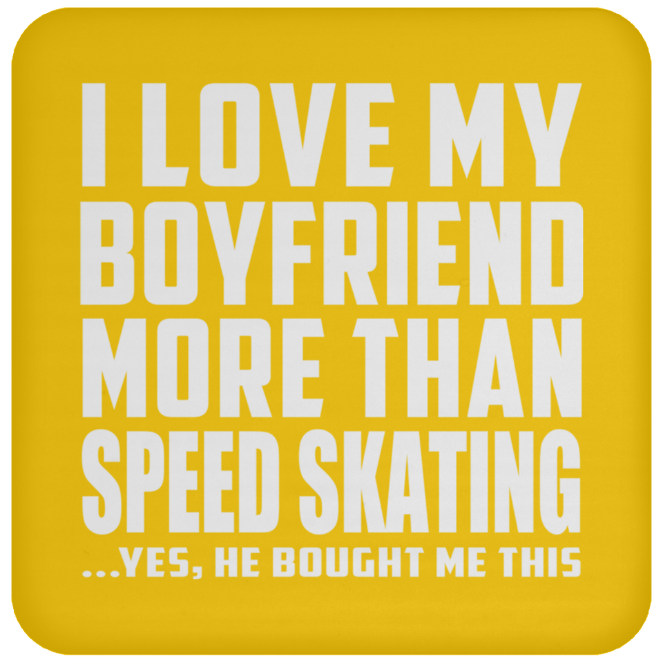 I Love My Boyfriend More Than Speed Skating - Drink Coaster