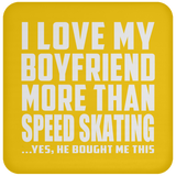 I Love My Boyfriend More Than Speed Skating - Drink Coaster