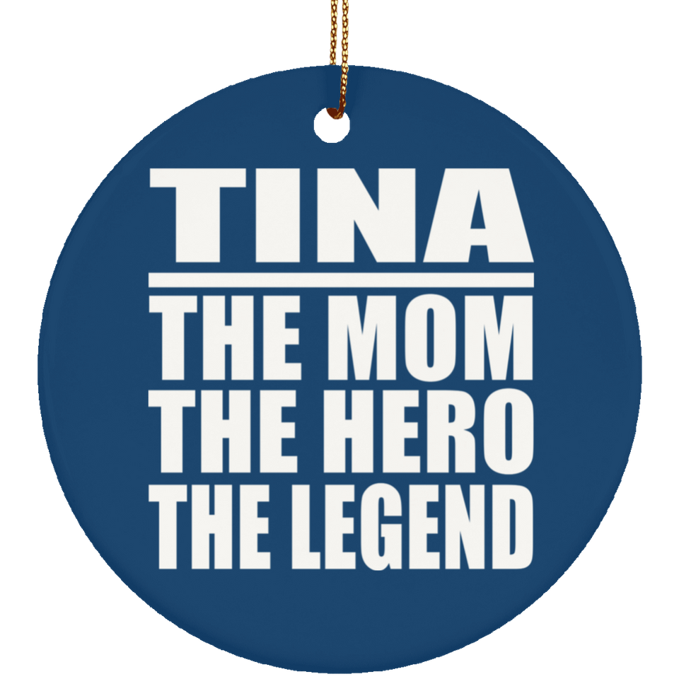 Tina The Mom The Hero The Legend - Circle Ornament