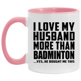 I Love My Husband More Than Badminton - 11oz Accent Mug Pink