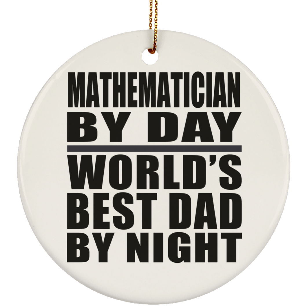 Mathematician By Day World's Best Dad By Night - Circle Ornament