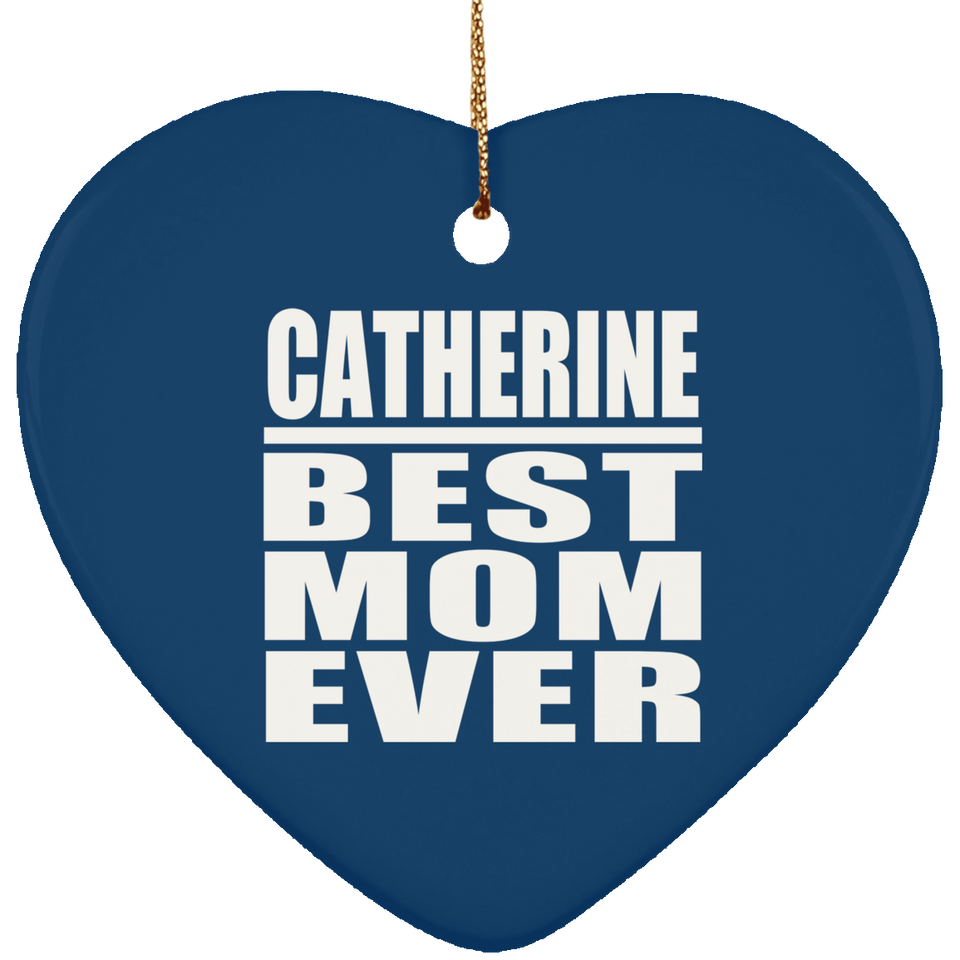 Catherine Best Mom Ever - Heart Ornament