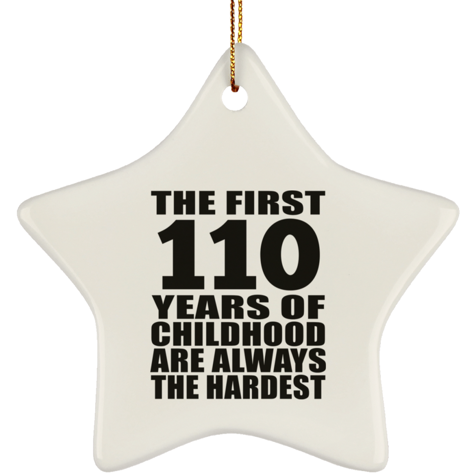 110th Birthday First 110 Years of Childhood Are The Hardest - Star Ornament