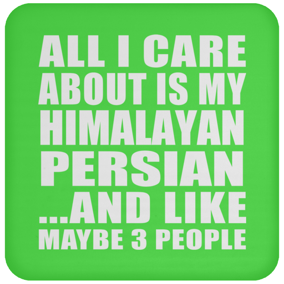All I Care About Is My Himalayan Persian - Drink Coaster